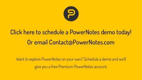 PowerNotes Demo Request Placard: PowerNotes "P" logo above "Click here to schedule a PowerNotes demo today! Or email contact@PowerNotes.com"